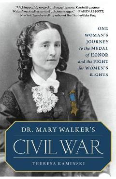 Dr. Mary Walker\'s Civil War: One Woman\'s Journey to the Medal of Honor and the Fight for Women\'s Rights - Theresa Kaminski