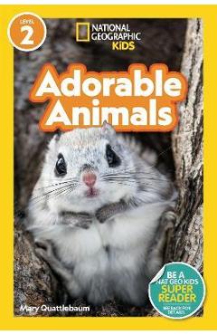 National Geographic Readers: Adorable Animals (Level 2) - Mary Quattlebaum