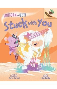 Stuck with You: An Acorn Book (Unicorn and Yeti #7) - Heather Ayris Burnell