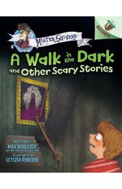 The Walk in the Dark and Other Scary Stories: An Acorn Book (Mister Shivers #4) - Max Brallier