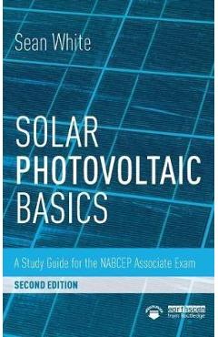 Solar Photovoltaic Basics: A Study Guide for the NABCEP Associate Exam - Sean White