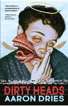 Dirty Heads: A novella of cosmic coming-of-age horror - Aaron Dries