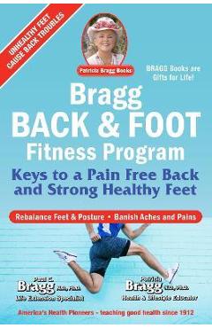 Bragg Back & Foot Fitness Program: Keys to a Pain-Free Back & Strong Healthy Feet - Paul Bragg