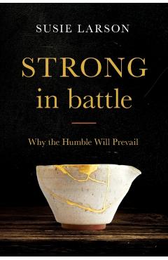 Strong in Battle: Why the Humble Will Prevail - Susie Larson