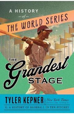 The Grandest Stage: A History of the World Series - Tyler Kepner