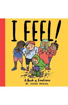 I Feel!: A Book of Emotions - Juana Medina