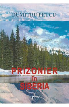 Prizonier in Siberia – Dumitru Petcu Dumitru Petcu