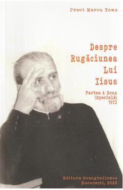 Despre rugaciunea lui Iisus. Partea a doua - Marcu Toma