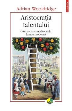 eBook Aristocratia talentului. Cum a creat meritocratia lumea moderna - Adrian Wooldridge