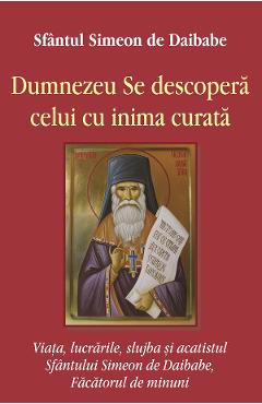 Dumnezeu se descopera celui cu inima curata - Simeon de Daibabe