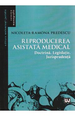 Reproducerea asistata medical – Nicoleta-Ramona Predescu libris.ro imagine 2022 cartile.ro