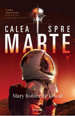 Calea spre Marte. Seria Doamna astronaut. Vol.2 – Mary Robinette Kowal astronaut poza bestsellers.ro