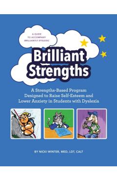 Brilliant Strengths: A Strengths-Based Program Designed to Raise Self-Esteem and Lower Anxiety in Students with Dyslexia - Nicki Winter