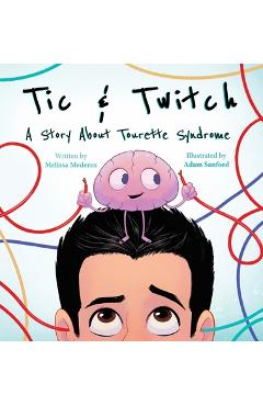 Tic & Twitch: A Story About Tourette Syndrome - Melissa Mederos