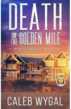 Death on the Golden Mile - Caleb Wygal