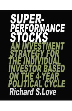 Superperformance stocks: An investment strategy for the individual investor based on the 4-year political cycle - Richard S. Love