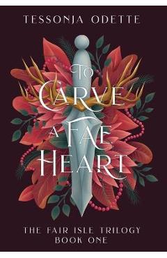 To Carve a Fae Heart - Tessonja Odette