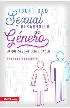 Identidad Sexual Y Desarrollo de Género: Lo Que Seguro Debes Saber - Esteban Borghetti