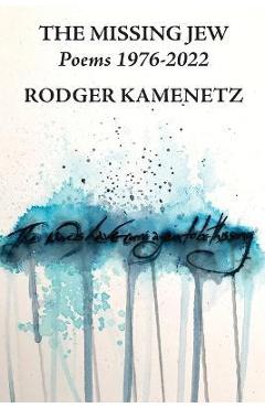 The Missing Jew: Poems 1976-2022 - Rodger Kamenetz