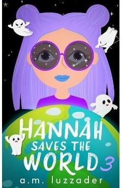 Hannah Saves the World: Book 3 Middle Grade Mystery Fiction - A. M. Luzzader
