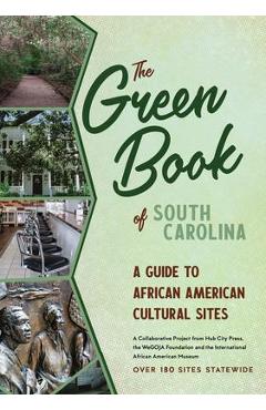 The Green Book of South Carolina: A Travel Guide to African American Cultural Sites
