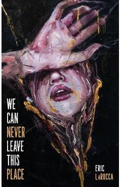 We Can Never Leave This Place - Eric Larocca