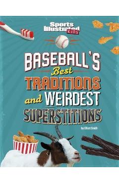 Baseball\'s Best Traditions and Weirdest Superstitions - Elliott Smith