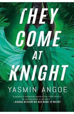 They Come at Knight - Yasmin Angoe
