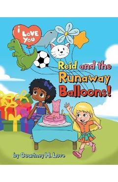 Reid and the Runaway Balloons! - Courtney H. Love