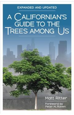 A Californian's Guide to the Trees Among Us: Expanded and Updated - Matt Ritter