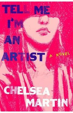 Tell Me I\'m an Artist - Chelsea Martin