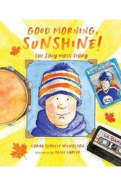 Good Morning, Sunshine!: The Joey Moss Story - Lorna Schultz Nicholson