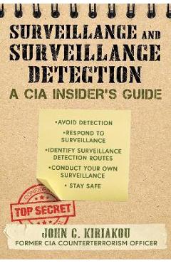 Surveillance and surveillance detection: a cia insider's guide - john kiriakou