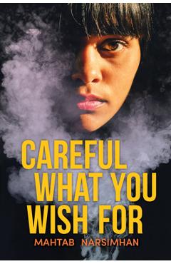 Careful What You Wish for - Mahtab Narsimhan