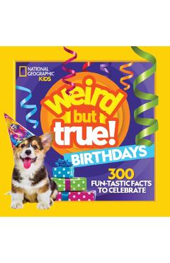 Weird But True! Birthdays: 300 Fun-Tastic Facts to Celebrate - National Geographic