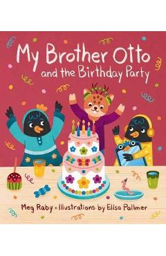 My Brother Otto and the Birthday Party - Megan Raby