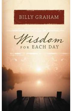 Wisdom for Each Day - Billy Graham