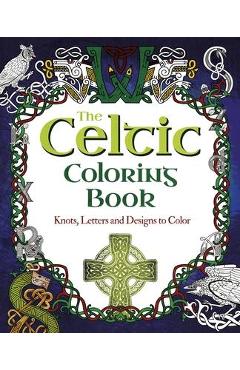 The Celtic Coloring Book: Knots, Letters and Designs to Color - Tansy Willow