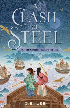 A Clash of Steel: A Treasure Island Remix - C. B. Lee