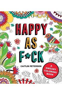 Happy as F*ck: A Sweary Coloring Book - Caitlin Peterson