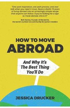 How To Move Abroad And Why It\'s The Best Thing You\'ll Do - Jessica Drucker