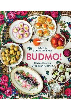 Budmo!: Recipes from a Ukrainian Kitchen - Anna Voloshyna