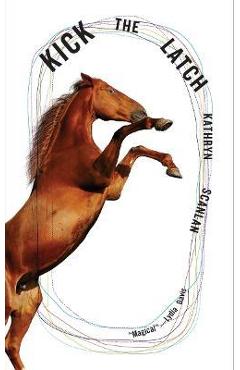 Kick the Latch - Kathryn Scanlan
