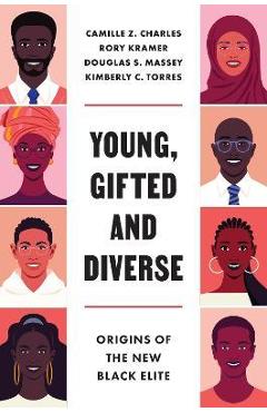 Young, Gifted and Diverse: Origins of the New Black Elite - Camille Z. Charles