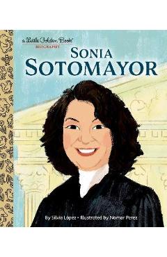 Sonia Sotomayor: A Little Golden Book Biography - Silvia Lopez