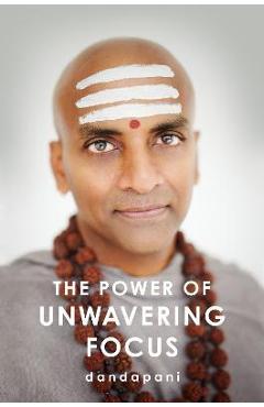 The Power of Unwavering Focus - Dandapani