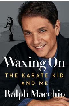 Waxing on: The Karate Kid and Me - Ralph Macchio