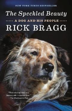 The Speckled Beauty: A Dog and His People - Rick Bragg