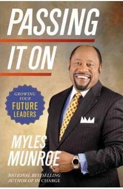 Passing It On: Growing Your Future Leaders - Myles Munroe