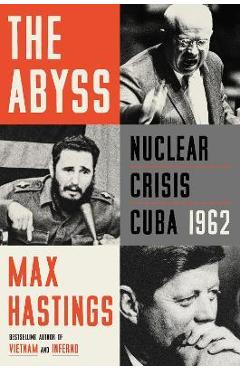 The Abyss: Nuclear Crisis Cuba 1962 - Max Hastings